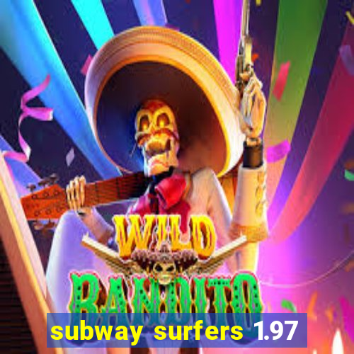 subway surfers 1.97